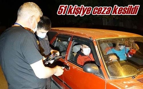 51 kişiye ceza kesildi