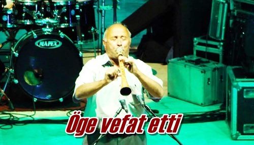 Öge vefat etti