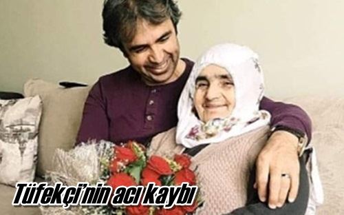 Tüfekçi’nin acı kaybı