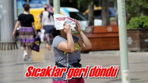 Sıcaklar geri döndü