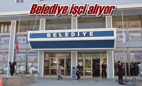 Belediye işçi alıyor