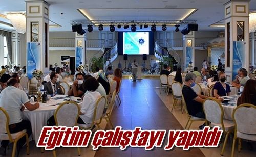 Eğitim çalıştayı yapıldı