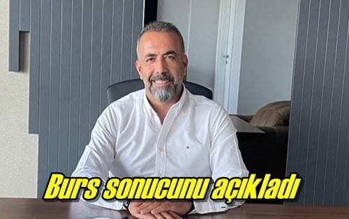 Burs sonucunu açıkladı