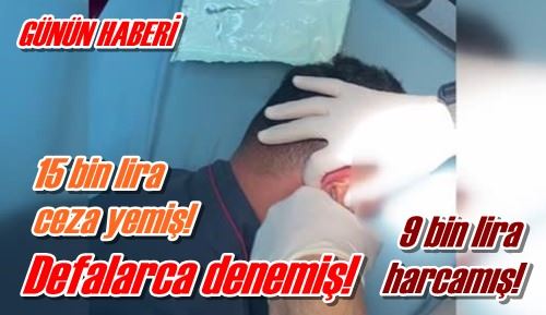 Defalarca denemiş!