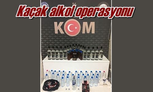 Kaçak alkol operasyonu