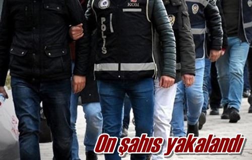 On şahıs yakalandı