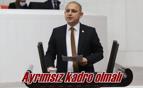 Ayrımsız kadro olmalı