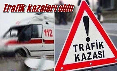 Trafik kazaları oldu