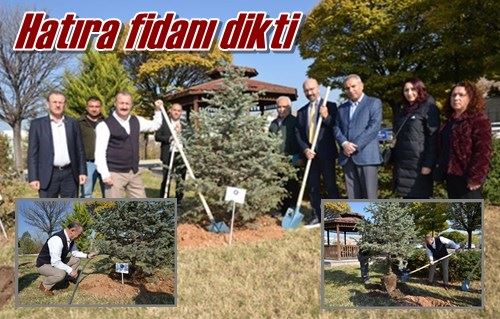 Hatıra fidanı dikti