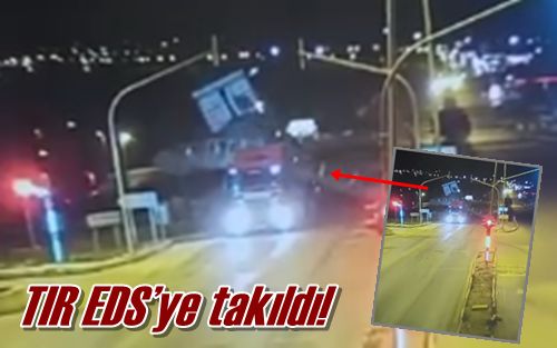 TIR EDS’ye takıldı!