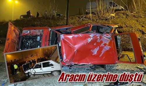 Aracın üzerine düştü