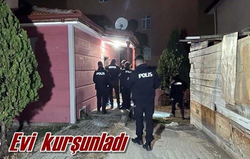 Evini kurşunladı