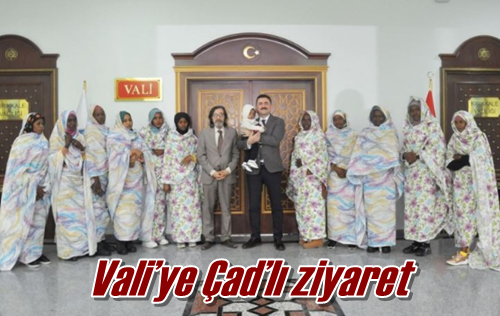 Vali’ye Çad’lı ziyaret