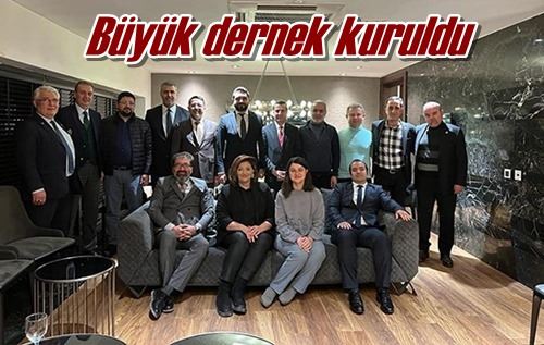 Büyük dernek kuruldu