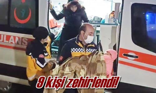 9 kişi zehirlendi!