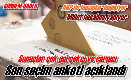 Son seçim anketi açıklandı