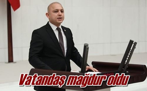 Vatandaş mağdur oldu