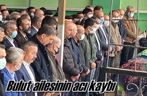 Bulut ailesinin acı kaybı
