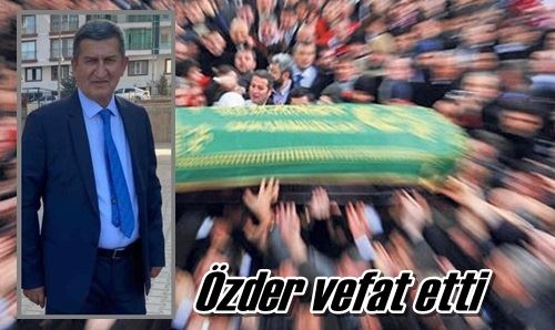 Özder vefat etti