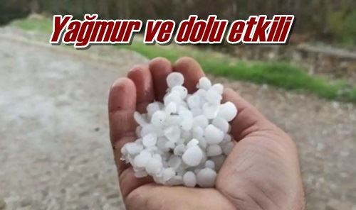 Yağmur ve dolu etkili