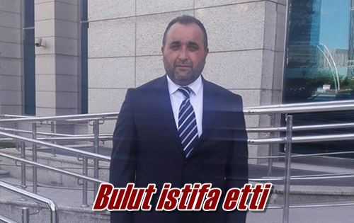 Bulut istifa etti