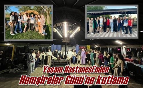 Yaşam Hastanesi’nden Hemşireler Günü’ne kutlama