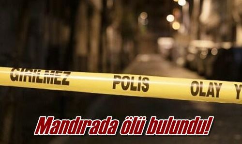 Mandırada ölü bulundu!