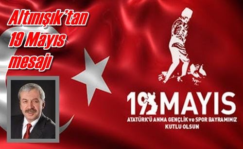 Altınışık’tan 19 Mayıs mesajı