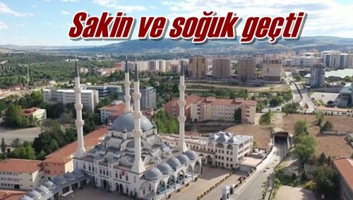 Sakin ve soğuk geçti