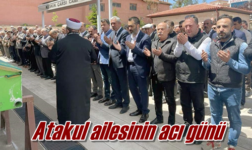 Atakul ailesinin acı günü 