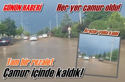 Çamur içinde kaldık!