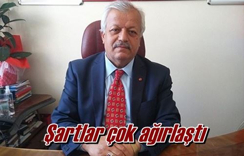 Şartlar çok ağırlaştı