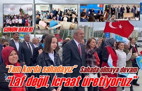 “Laf değil, icraat üretiyoruz”