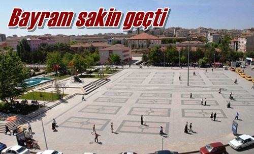 Bayram sakin geçti