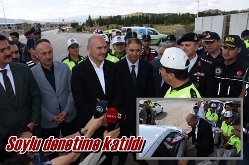 Soylu denetime katıldı