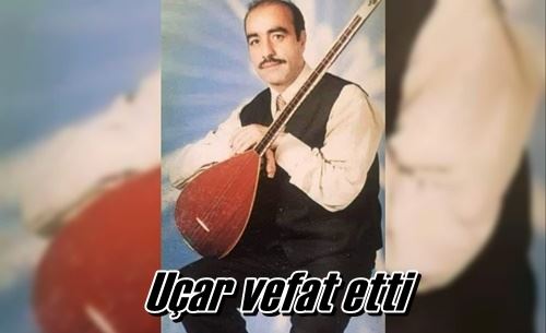 Uçar vefat etti