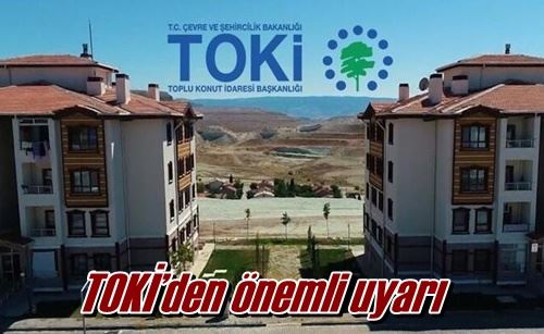 TOKİ’den önemli uyarı