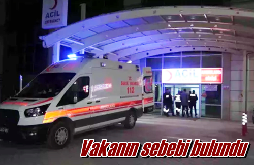 Vakanın sebebi bulundu
