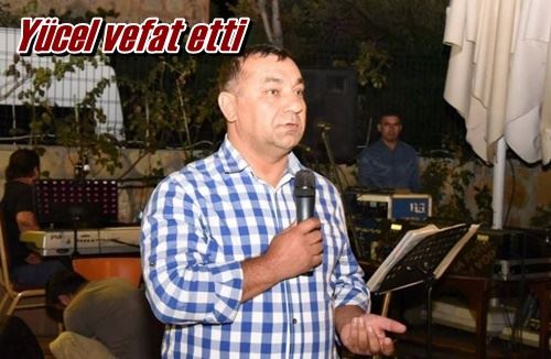 Yücel vefat etti
