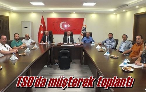 TSO’da müşterek toplantı