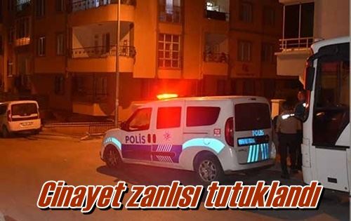 Cinayet zanlısı tutuklandı