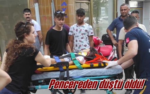 Pencereden düştü öldü!