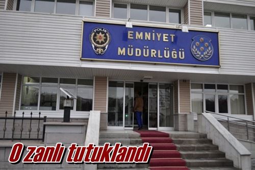 O zanlı tutuklandı