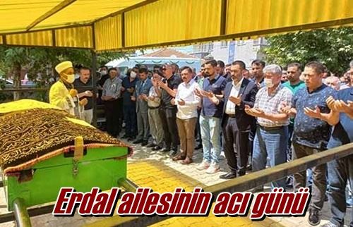Erdal ailesinin acı günü