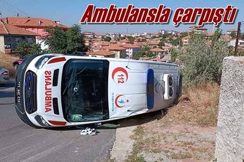 Ambulansla çarpıştı