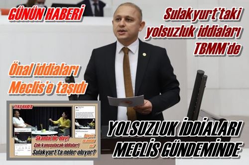 YOLSUZLUK İDDİALARI  MECLİS GÜNDEMİNDE 