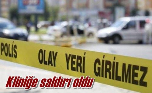 Kliniğe saldırı oldu