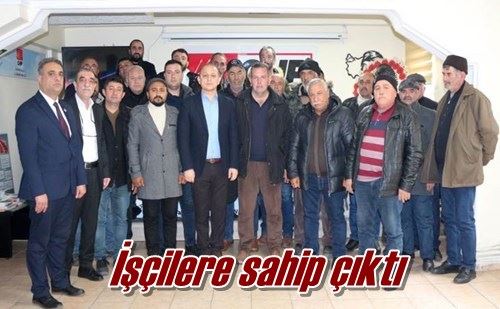 İşçilere sahip çıktı