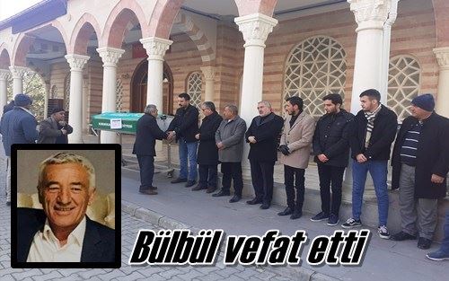 Bülbül vefat etti