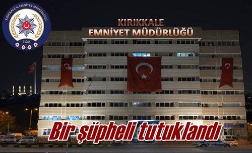 Bir şüpheli tutuklandı